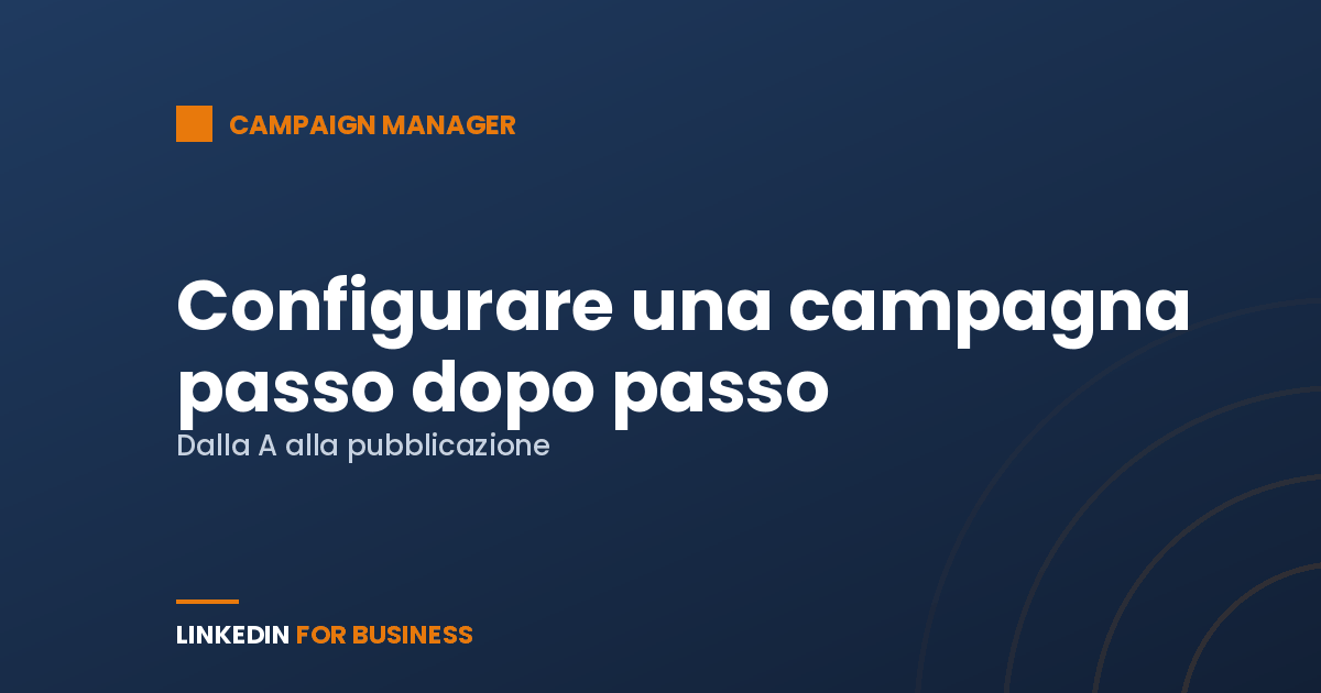 Come configurare una campagna LinkedIn Ads passo dopo passo