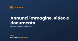 Creatività LinkedIn Ads: come scrivere annunci immagine, video e documento Creatività LinkedIn Ads: come scrivere annunci immagine, video e documento