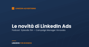 [Podcast #154] Novità LinkedIn Ads 2022