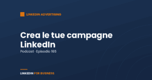 [Podcast #165] Crea le tue campagne LinkedIn