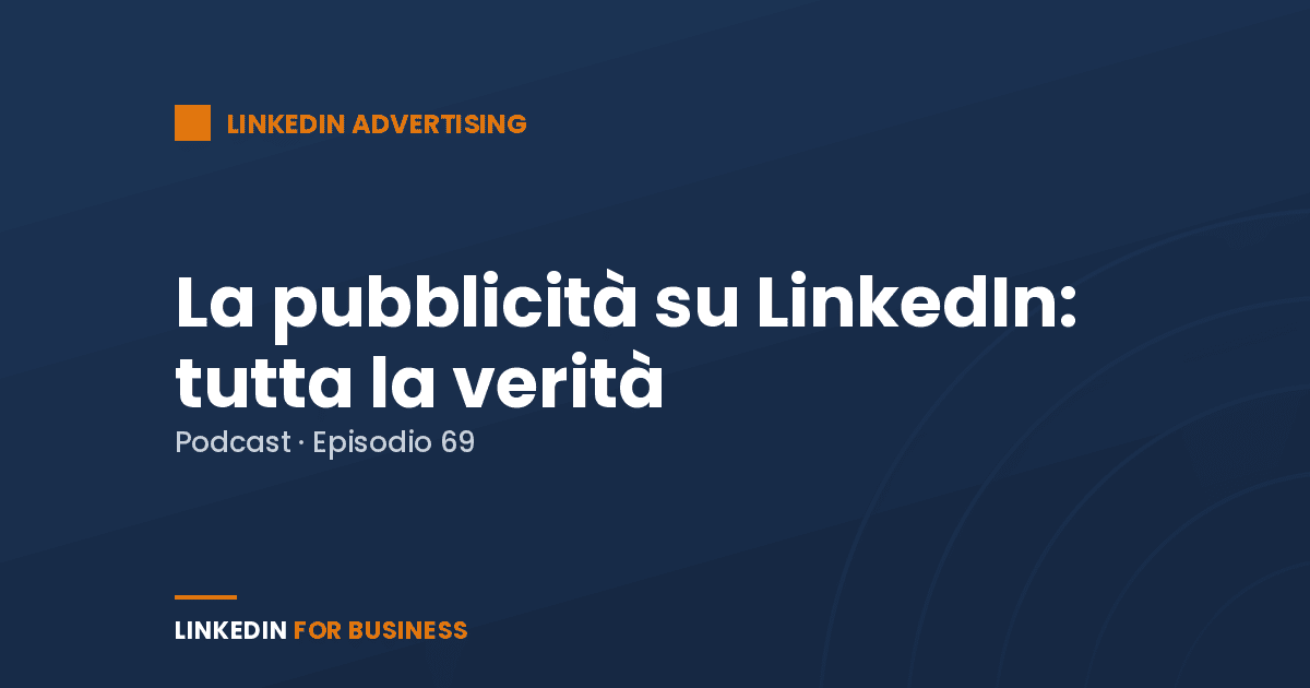 [Podcast #69] La Pubblicità su LinkedIn: tutta la verità