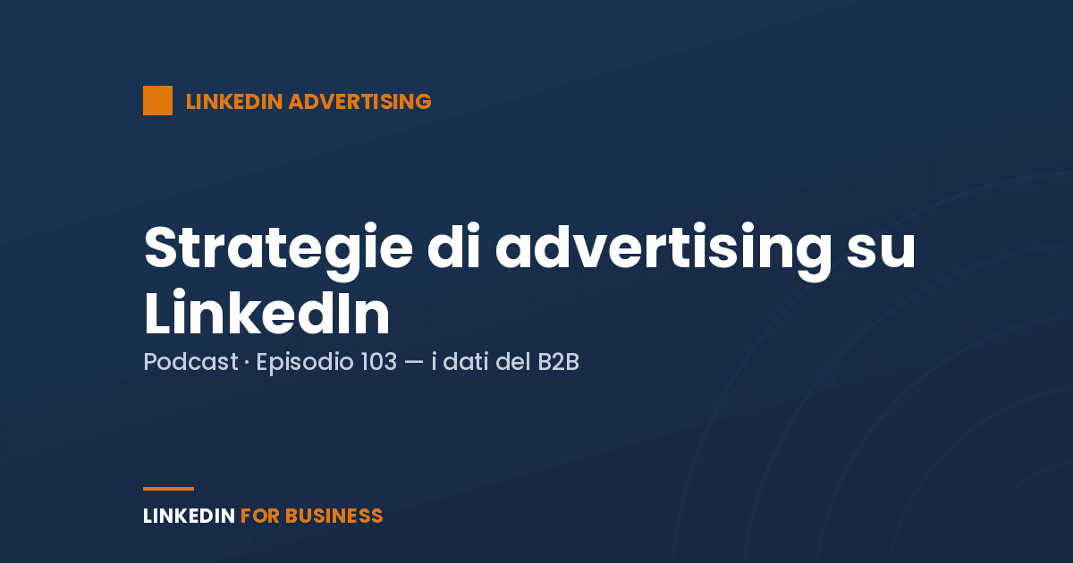 [Podcast #103] Strategie di advertising su LinkedIn