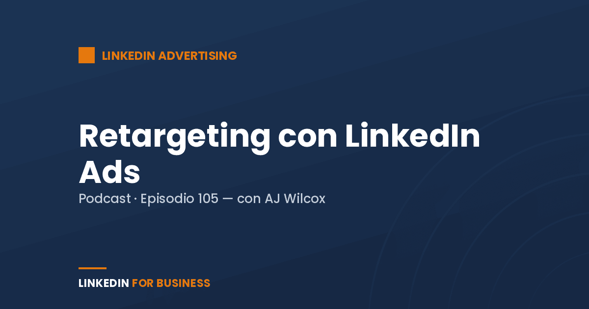 [Podcast #105] Retargeting on LinkedIn Ads