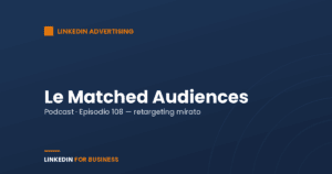 [Podcast #108] LinkedIn Matched Audiences