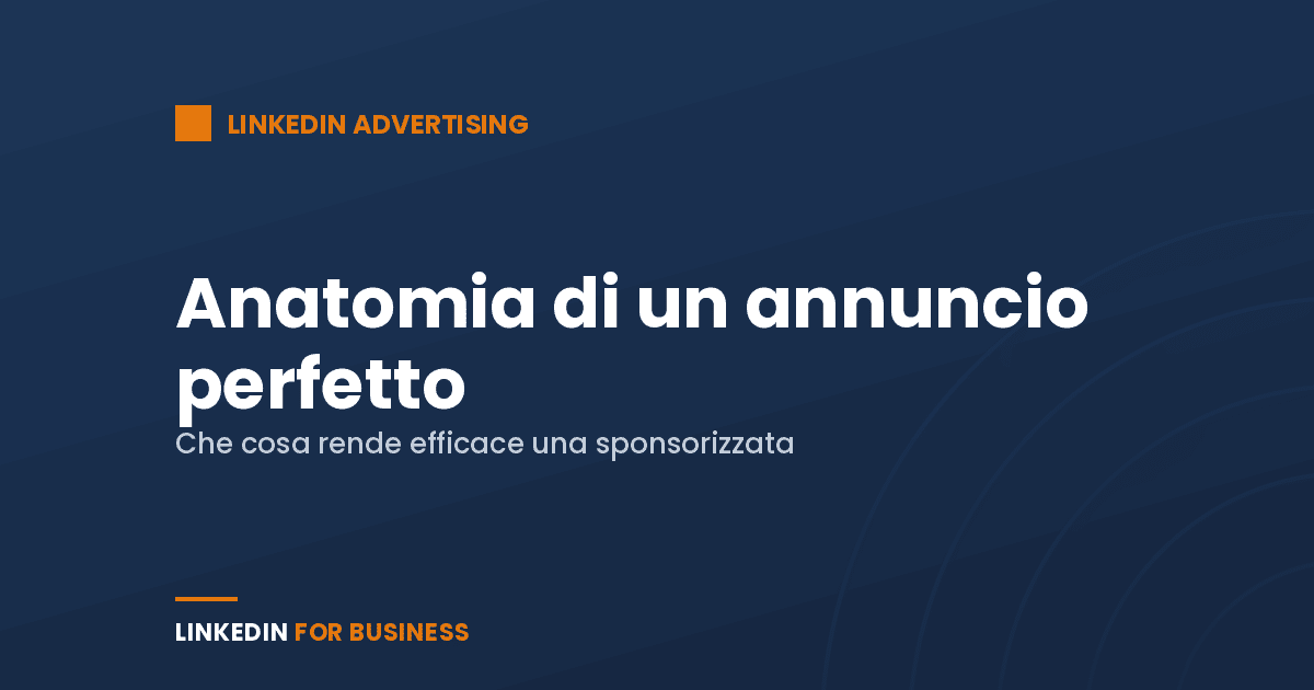 [LinkedIn Ads] Anatomia di un annuncio perfetto