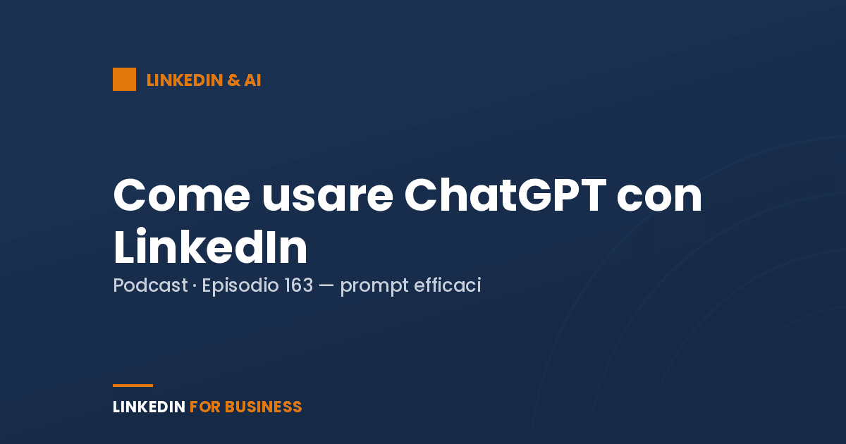 [Podcast 163] Come usare Chat GPT con LinkedIn
