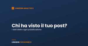 LinkedIn Analytics: chi ha visto il tuo Post su LinkedIn? LinkedIn Analytics: chi ha visto il tuo Post su LinkedIn?