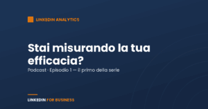 [Podcast #1] stai misurando la tua efficacia su LinkedIn?