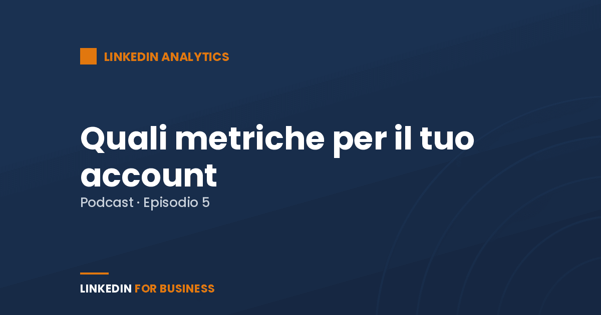 [Podcast #5] Quali metriche per il mio Account LinkedIn?
