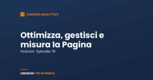[Podcast #78] Ottimizza, gestisci e misura la tua pagina LinkedIn