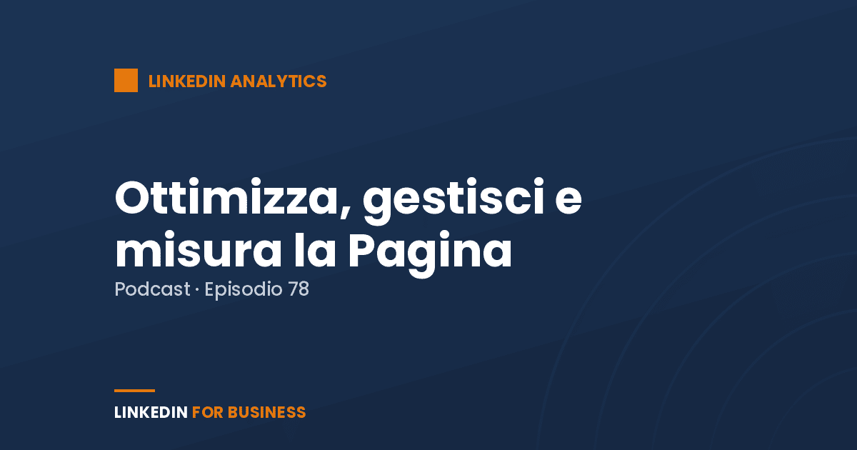 [Podcast #78] Ottimizza, gestisci e misura la tua pagina LinkedIn