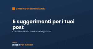 5 suggerimenti per i tuoi post su LinkedIn