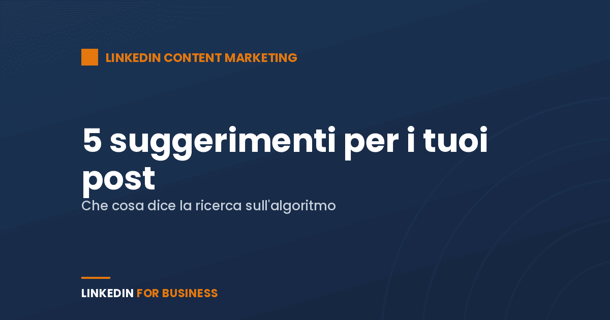 5 suggerimenti per i tuoi post su LinkedIn