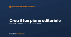 [Podcast 174] Crea il tuo Piano editoriale su LinkedIn