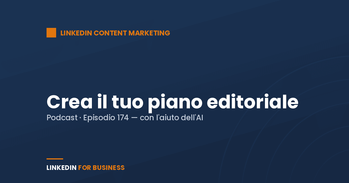 [Podcast 174] Crea il tuo Piano editoriale su LinkedIn