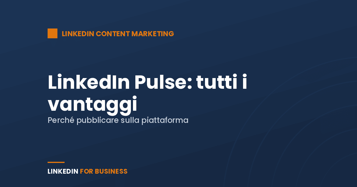 LinkedIn Pulse: tutti i vantaggi