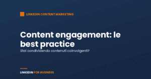 Content engagement su LinkedIn: alcune best practice