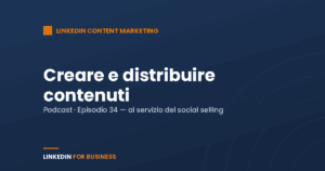 [Podcast #34] Creare e distribuire Contenuti su LinkedIn