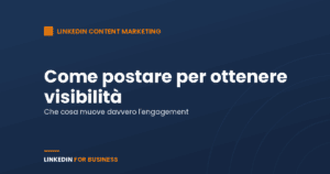 Come postare su LinkedIn per ottenere visibilità ed engagement