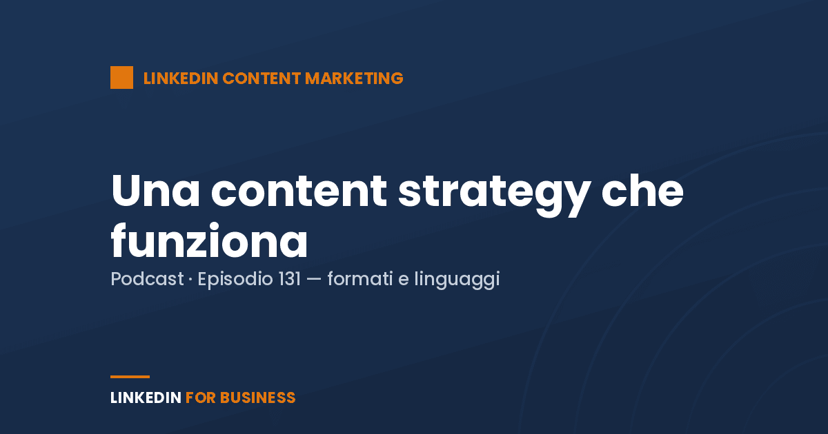 [Podcast #131] Come creare una Content Strategy efficace su LinkedIn