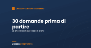 Content marketing su LinkedIn: 30 domande prima di partire