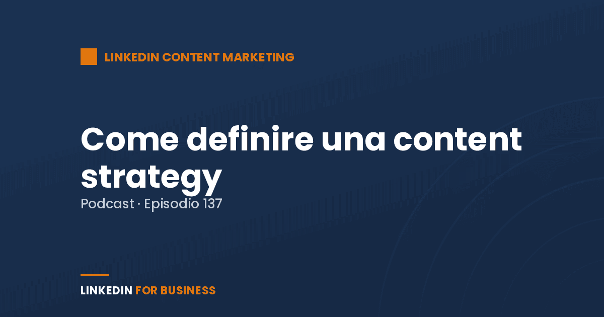 [Podcast #137] Come definire una strategia di Content Marketing su LinkedIn