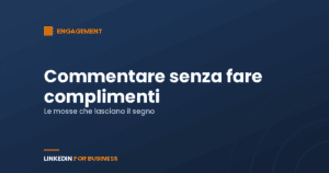 Commentare su LinkedIn: perché i complimenti non servono a niente