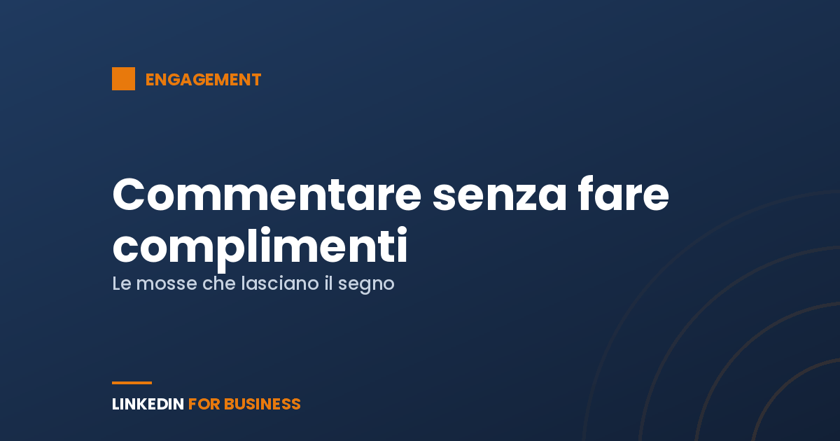 Commentare su LinkedIn: perché i complimenti non servono a niente