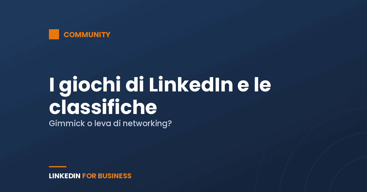 I giochi di LinkedIn e le classifiche aziendali: gimmick o vera leva di networking?