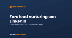 Fare lead nurturing con LinkedIn Fare lead nurturing con LinkedIn