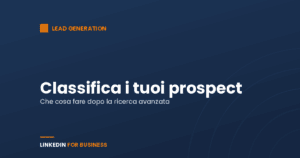 Lead Generation su LinkedIn: classifica i tuoi prospect Lead Generation su LinkedIn: classifica i tuoi prospect