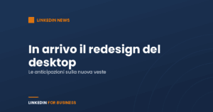 LinkedIn News: a breve il redesign del desktop LinkedIn News: a breve il redesign del desktop