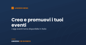 Crea e Promuovi i tuoi Eventi su LinkedIn Crea e Promuovi i tuoi Eventi su LinkedIn