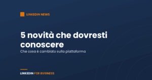 LinkedIn 2021: 5 novità introdotte da LinkedIn