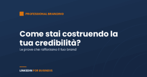 Credibilità su LinkedIn, come la stai costruendo?
