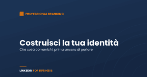Personal Branding: costruisci la tua identità su LinkedIn Personal Branding: costruisci la tua identità su LinkedIn