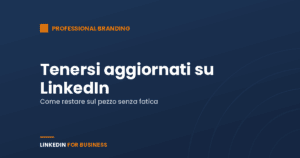 Personal Branding: aggiornarsi su LinkedIn Personal Branding: aggiornarsi su LinkedIn