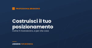 Personal Branding: costruisci il tuo posizionamento su LinkedIn Personal Branding: costruisci il tuo posizionamento su LinkedIn