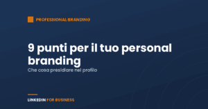 Personal branding: 9 punti per il tuo Profilo LinkedIn Personal branding: 9 punti per il tuo Profilo LinkedIn