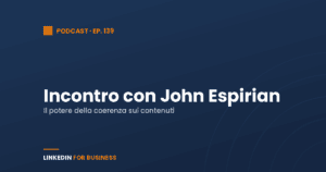 [Podcast #139] LinkedInForBusiness incontra John Espirian
