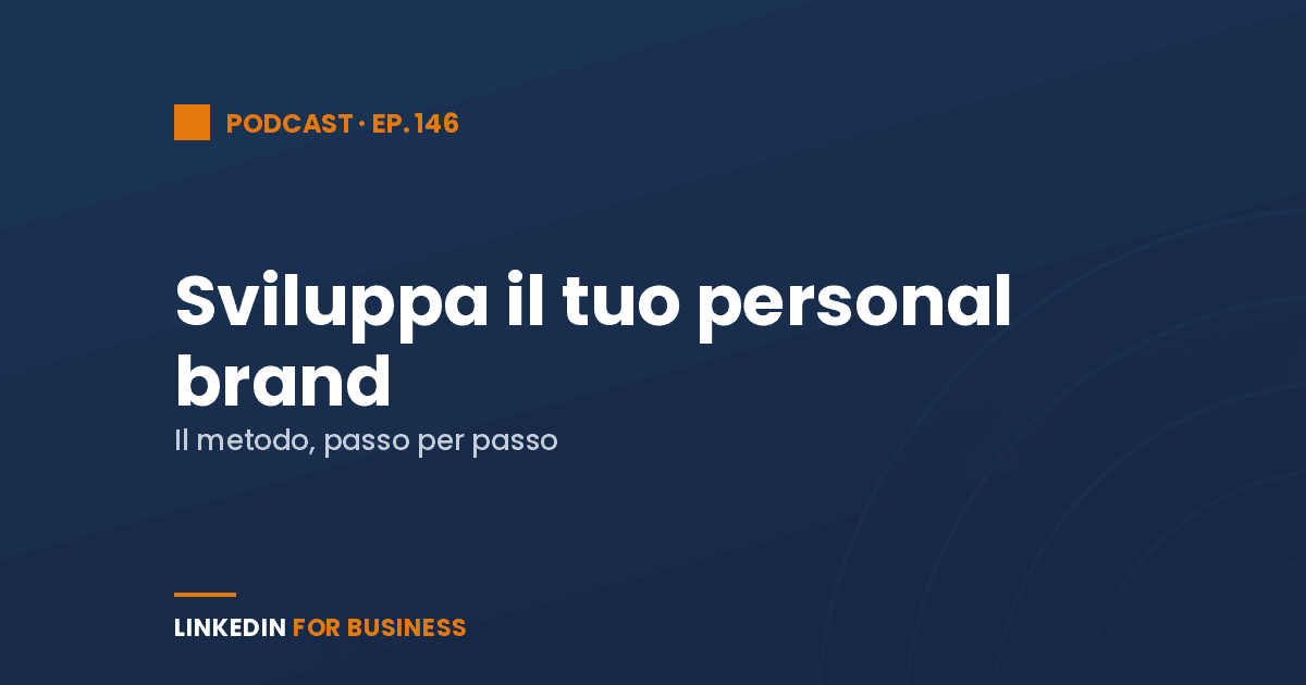 [Podcast #146] Sviluppa il tuo Personal Brand su LinkedIn