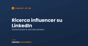 [Podcast #156] Ricerca Influencer su LinkedIn