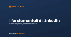 [Podcast 171] I fondamentali di LinkedIn