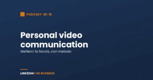 [Podcast #16] Fare Personal video Communication su LinkedIn