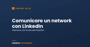 [Podcast #22] Come comunicare un network grazie a LinkedIn – Intervista con Emanuele Mazzieri