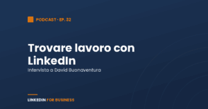 [Podcast #32] Trovare Lavoro con LinkedIn – intervista a David Buonaventura