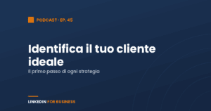 [Podcast #45] Identifica il tuo cliente ideale
