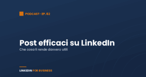 [Podcast #62] Creare e Promuovere post efficaci su LinkedIn