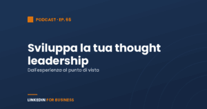[Podcast #65] Sviluppa la tua Thought Leadership su LinkedIn