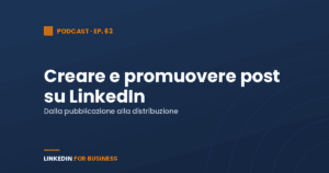 [Podcast #63] Creare e Promuovere Post su LinkedIn